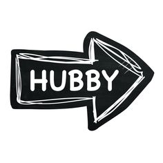 a black and white sign with the word hubby on it's side pointing in opposite directions