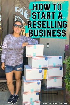 a woman standing in front of boxes with the words how to start a reselling business