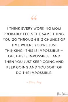 a quote that says, i think every working mom probably feels the same thing you go through