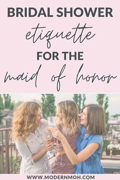 three women drinking wine together with the text bridal shower etiquette for the maid of honor