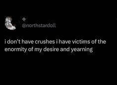 a black background with the words, i don't have crushes i have victims of the enemy