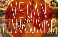 the words vegan thanksgiving are overlaided with images of vegetables and pies