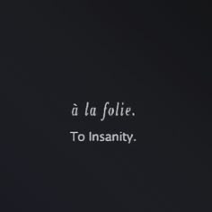 À la folie to insanity ♡ Villainous Quotes Aesthetic, Passion Aesthetics Dark, Quotes About Immortality, Dark Family Aesthetic, Dark French Aesthetic, Villain Tattoo Ideas, Delusion Aesthetic, Villain Aesthetic Quotes, Dark Villain Aesthetic