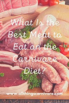 text "What Is the Best Meat to Eat on the Carnivore Diet? www.allthingscarnivore.com" on a background image of a variety of carnivore diet food Gaps Diet, Best Meat, Base Foods, Plant Based Diet, The View