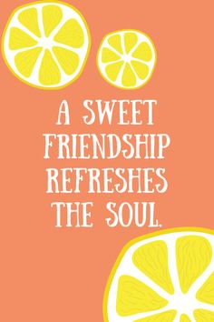 an orange with the words, a sweet friendship refreshs the soul