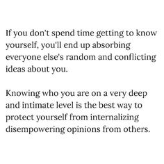 a poem written in black and white with the words, if you don't spend time getting to know yourself, you'll end up absorbing everyone else