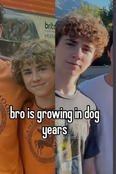 two boys and one boy are posing for the camera with text that reads, bro is growing in dog years