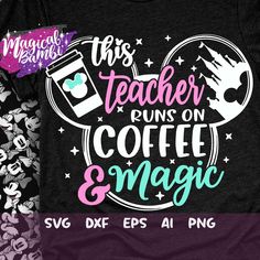 this teacher runs on coffee and magic svg cut file for t - shirt designs