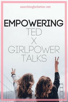 two girls with their hands up in the air and text that reads empowering ted