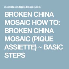 BROKEN CHINA MOSAIC HOW TO: BROKEN CHINA MOSAIC (PIQUE ASSIETTE) ~ BASIC STEPS Broken Glass Crafts, Mosaic Supplies, Diy Tile, Concrete Projects, Shabby Chic Crafts