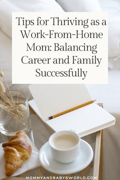 a cup of coffee and croissants on a tray with the words tips for thriving as a work - from - home mom balancing career and family successfully