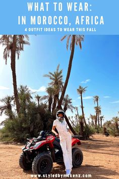 a person on an atv with palm trees and the words what to wear in morocco, africa