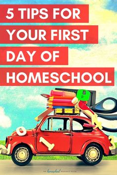 a red car with luggage on top and the words 5 tips for your first day of homeschool