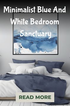 Minimalist blue and white bedroom with abstract wall art and green "Read More" button. Peaceful Colors, Blue And White Bedroom, Blue Bedrooms, Navy Bedding, Bedroom Sanctuary, White Abstract Painting, Monochromatic Color Scheme, Sanctuary Bedroom, Wallpaper Walls Decor