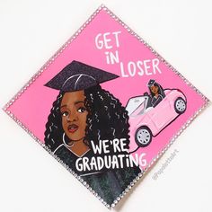 a pink graduation cap with the words get in closer, we're graduating