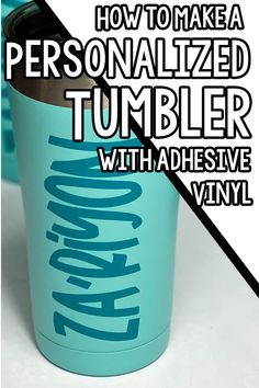 a blue tumbler with the words how to make a personalized tumbler with adhesive vinyl