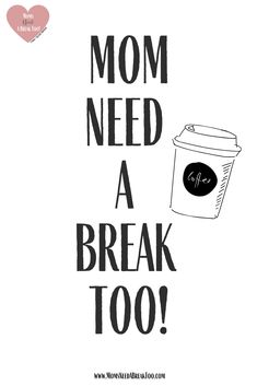 a coffee cup with the words mom need a break too written in black and white