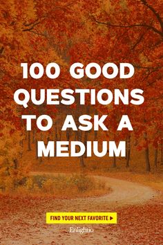 100 Good Questions to Ask a Medium