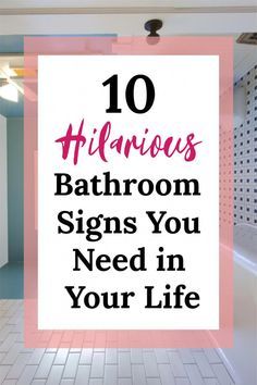 a bathroom with the words 10 hilarious bathroom signs you need in your life