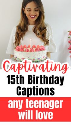 a woman holding a birthday cake with candles on it and the words captivating 13th birthday captions any teenager will love