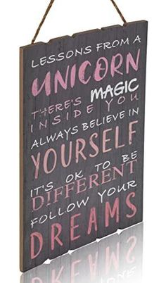 a wooden sign that says lessons from a unicorn magic is always believe in yourself it's ok to be followed by your dreams