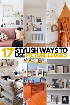 several different pictures with the words 17 stylish ways to use picture ledges