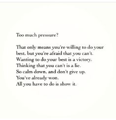 a poem written in black and white with the words too much pressure? that only means you're wiling to do your best, but