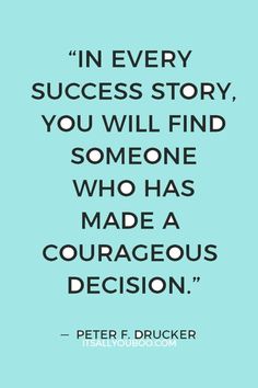 the quote in every success story you will find someone who has made a courageous decision