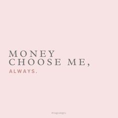 a pink background with the words, money choose me, always written in black on it