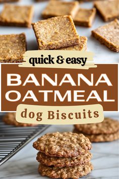 banana oatmeal dog biscuits stacked on top of each other with the words quick and easy