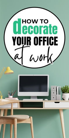 a desk with a computer on it and the words how to decorate your office at work