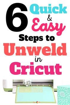 the words 6 quick and easy steps to unweld in cricut