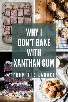 different types of desserts and pastries with the words why i don't bake with xantian gum from the larder