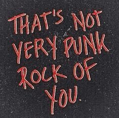 the words that's not very punk rock of you are written in red on a black background