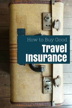 an old suitcase with the words how to buy good travel insurance