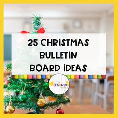 a small christmas tree with the words 25 christmas bulletin board ideas on it in front of a classroom