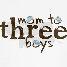 the words mom to three boys are brown and white