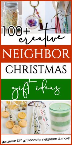 christmas gifts for friends and family with the words, 100 creative neighbor christmas gift ideas