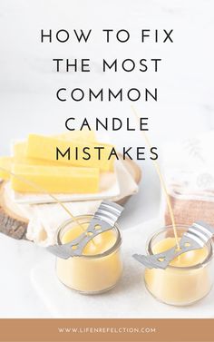 two small glass jars filled with yellow liquid and some cheese on the side, text overlay reads how to fix the most common candle mists