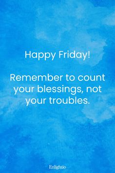 Friday Blessing: Happy Friday! Remember to count your blessings, not your troubles. Mighty To Save, Proverbs 16 3, Blessed Friday, 1 Thessalonians 5, Psalm 37, Proverbs 16, 1 Thessalonians, Beautiful Songs