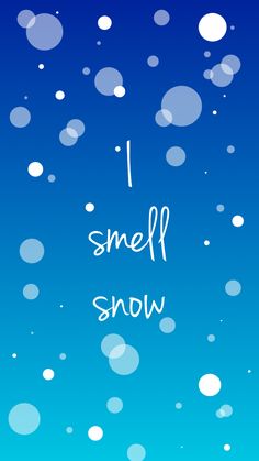 the words i smell snow against a blue background with white bubbles and small circles on it