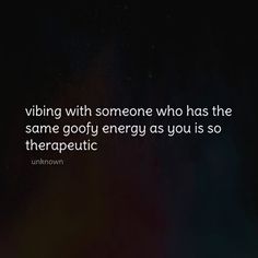 an image of a quote about being with someone who has the same good energy as you is