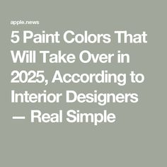 the words 5 paint colors that will take over in 205, according to interior designers