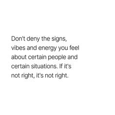 a white background with the words don't demy the signs, vibes and energy you feel about certain people and certain situation