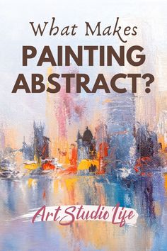 an abstract painting with the words what makes painting abstract? art studio life on it