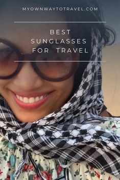 a woman wearing sunglasses and a scarf with the words best sunglasses for travel on it