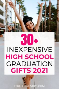 a girl with her arms in the air and text overlay that reads 30 + expensive high school graduation gifts 2021