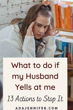 a woman sitting in front of a bookshelf with her hand on her head and the words, what to do if my husband yells at me 13 actions to stop it