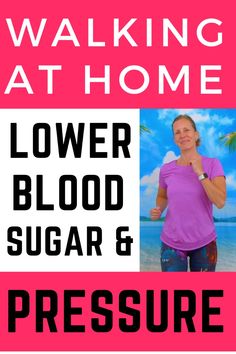 a woman is standing in front of a pink background with the words, walking at home lower blood sugar and pressure