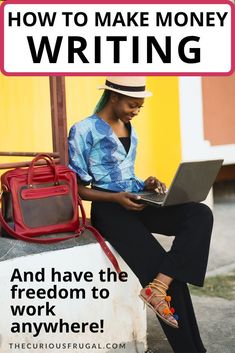 a woman sitting on the curb with her laptop in front of her and text how to make money writing and have the freedom to work anywhere